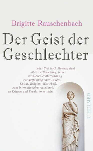 Der Geist der Geschlechter: oder (frei nach Montesquieu) über die Beziehung, in der die Geschlechterordnung zur Verfassung eines Landes, Kultur, ... Austausch, zu Kriegen und Revolutionen steht
