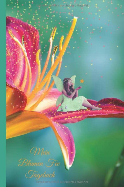 Feen Tagebuch (Feen Notizbuch, Feen Traumtagebuch)/ Elfen Tagebuch (Elfen Notizbuch, Elfen Traumtagebuch) "Blumenfee Lily": Bezauberndes Blumenfee ... für Ideen, Notizen, Einträge und Träume