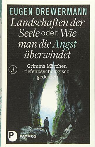 Drewermann, Landschaften der Seele / Landschaften der Seele oder: Wie man die Angst überwindet: Grimms Märchen tiefenpsychologisch gedeutet
