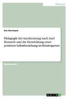 Pädagogik der Anerkennung nach Axel Honneth und die Entwicklung einer positiven Selbstbeziehung im Kindergarten
