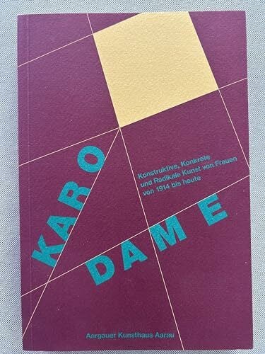 Karo-Dame: Konstruktive, konkrete und radikale Kunst von Frauen von 1914 bis heute