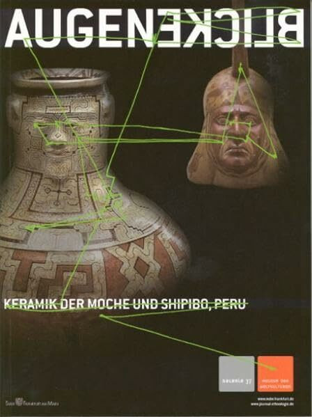 Augenblicke: Keramik der Moche und Shipibo, Peru - erschien zur Ausstellung im Museum der Weltkulturen Frankfurt am Main (Galerie 37), 18.6.05-29.5.06