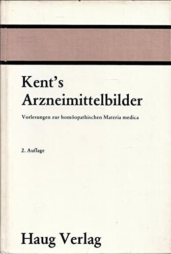 Kent's Arzneimittelbilder.. Vorlesungen zur homöopathischen Materia medica.