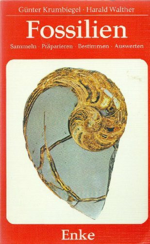 Fossilien. Sammeln. Präparieren. Bestimmen. Auswerten