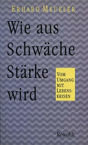 Wie aus Schwäche Stärke wird: Vom Umgang mit Lebenskrisen
