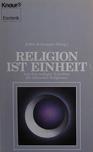 Religion ist Einheit: Aus den heiligen Schriften der lebenden Religionen (Knaur Taschenbücher. Esoterik)