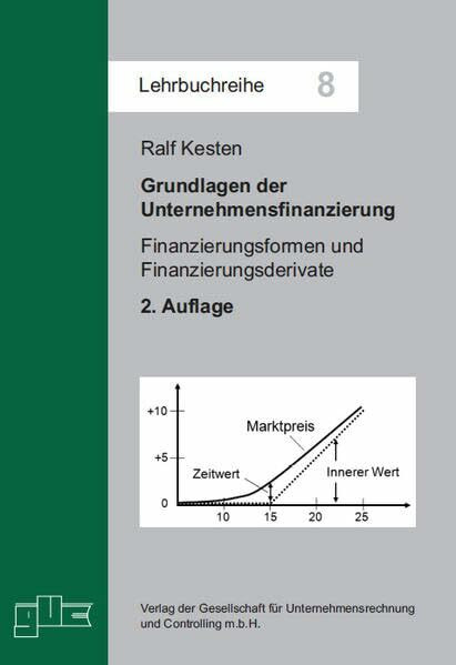 Grundlagen der Unternehmensfinanzierung: Finanzierungsformen und Finanzierungsderivate (Lehrbuchreihe)