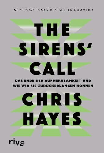The Sirens’ Call: Das Ende der Aufmerksamkeit und wie wir sie zurückerlangen können | Auf Barack Obamas Sommer-Leseliste | Der New-York-Times-Bestseller Nr. 1 endlich auf Deutsch