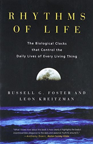 Rhythms of Life: The Biological Clocks That Control the Daily Lives of Every Living Thing