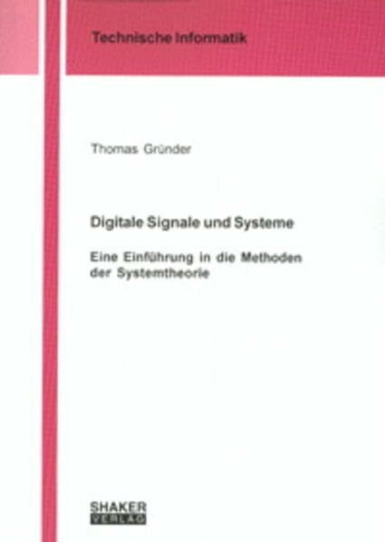 Digitale Signale und Systeme - Eine Einführung in die Methoden der Systemtheorie (Technische Informatik)