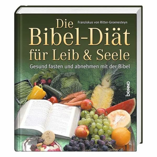 Die Bibel-Diät für Leib & Seele: Gesund fasten und abnehmen mit der Bibel