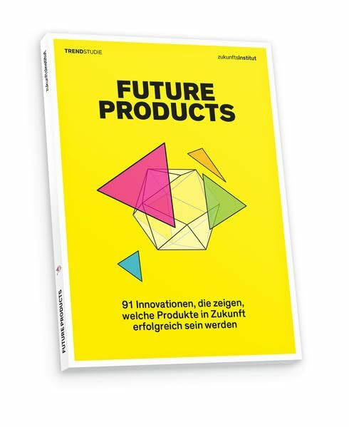 Future Products: 91 Innovationen, die zeigen, welche Produkte in Zukunft erfolgreich sein werden