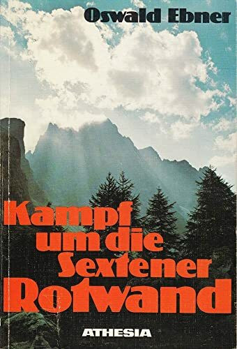 Kampf um die Sextener Rotwand.: Im Anhang: Das Kriegstagebuch des Bergführers Sepp Innerkofler - Der Weg einer Hochgebirgskompanie 1915-1918. Eine ... Steiganlagen im Bereich der Sextener Rotwand