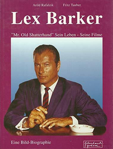 Lex Barker. Mr. Old Shatterhand - sein Leben - seine Filme
