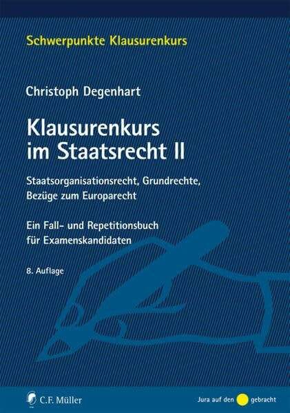 Klausurenkurs im Staatsrecht II: Staatsorganisationsrecht, Grundrechte, Bezüge zum Europarecht. Ein Fall- und Repetitionsbuch für Examenskandidaten (Schwerpunkte Klausurenkurs)