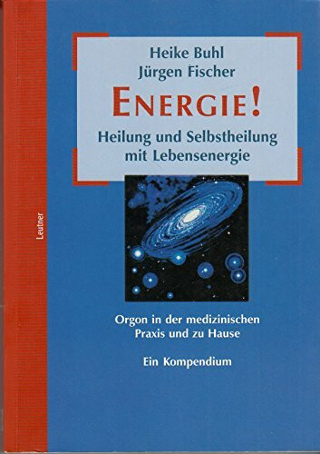 Energie! Heilung und Selbstheilung mit Lebensenergie. Orgon in der medizinischen Praxis und zu Hause. Ein Kompendium