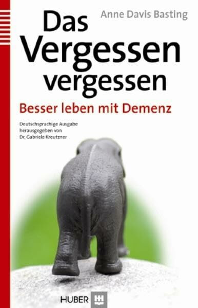 Das Vergessen vergessen: Besser leben mit Demenz