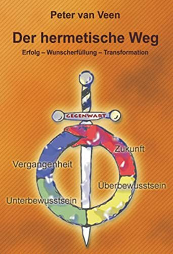 Der hermetische Weg: Erfolg – Wunscherfüllung – Transformation