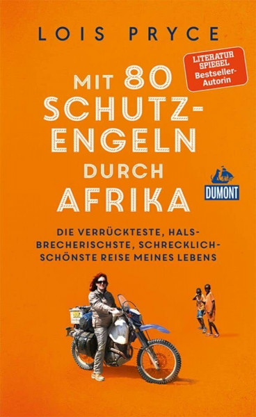 Mit 80 Schutzengeln durch Afrika: Die verrückteste, halsbrecherischste, schrecklich-schönste Reise meines Lebens (DUMONT Welt - Menschen - Reisen)