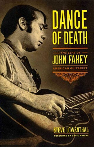 Dance of Death: The Life of John Fahey, American Guitarist