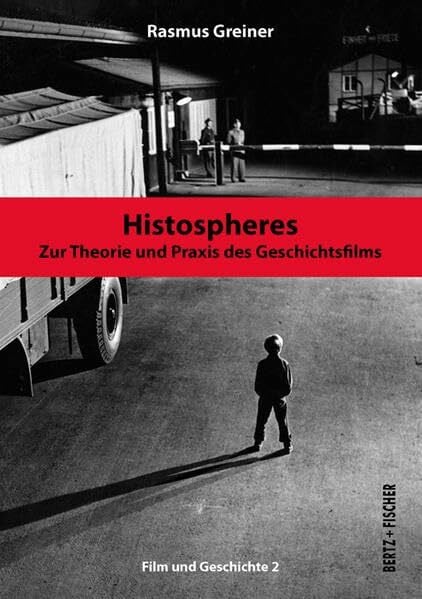 Histospheres: Zur Theorie und Praxis des Geschichtsfilms (Film und Geschichte)