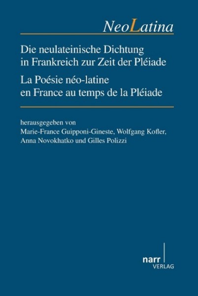 Die neulateinische Dichtung in Frankreich zur Zeit der Pléiade / La Poésie néo-latine en France au t