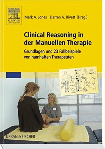 Clinical Reasoning in der Manuellen Therapie: Grundlagen und 23 Fallbeispiele von namhaften Therapeuten