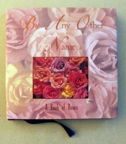 By Any Other Name: A Book of Roses