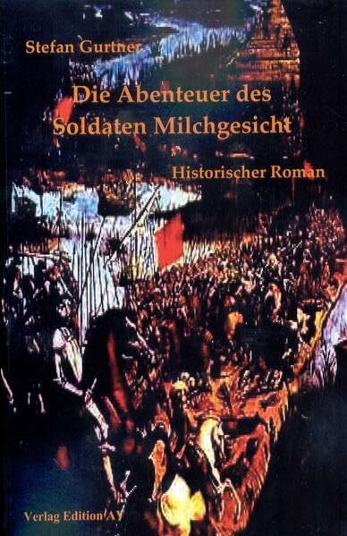 Die Abenteuer des Soldaten Milchgesicht: Historischer Roman