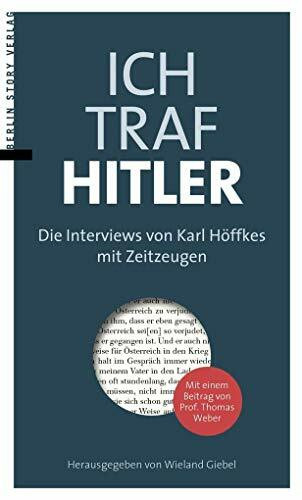 Ich traf Hitler: Die Interviews von Karl Höffkes mit Zeitzeugen