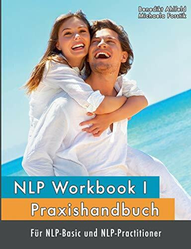 NLP Workbook I: Praxishandbuch für NLP-Basic und NLP-Practitioner