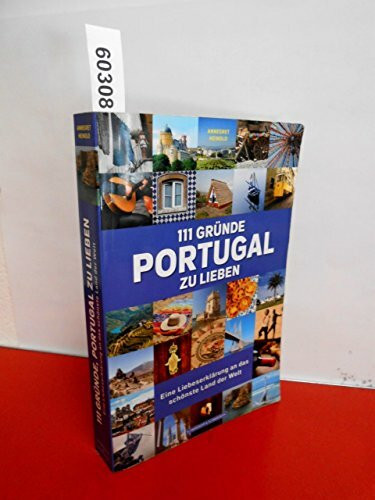 111 Gründe, Portugal zu lieben: Eine Liebeserklärung an das schönste Land der Welt