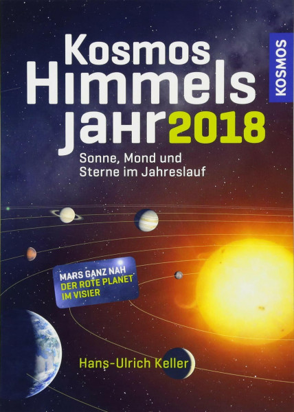 Kosmos Himmelsjahr 2018: Sonne, Mond und Sterne im Jahreslauf: Sonne, Mond und Sterne im Jahreslauf. Mars ganz nah. Der rote Planet im Visier