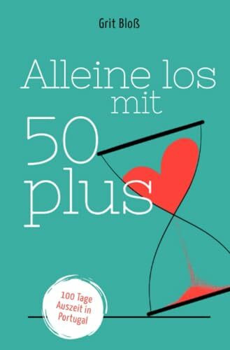 Alleine los mit 50 plus: 100 Tage Auszeit in Portugal