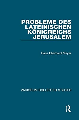 Probleme Des Lateinischen Königreichs Jerusalem (Variorum Collected Studies)