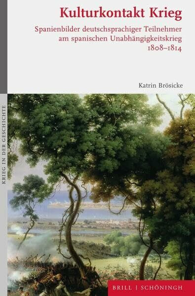 Kulturkontakt Krieg: Spanienbilder deutschsprachiger Teilnehmer am spanischen Unabhängigkeitskrieg 1808-1814. 2., durchgesehene und korrigierte Auflage (Krieg in der Geschichte)