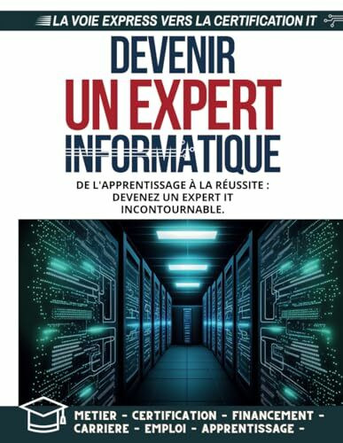 Devenir un Expert Informatique: De l'apprentissage à la réussite : devenez un expert IT incontournable.