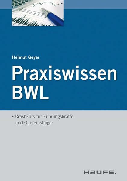 Praxiswissen BWL: Crashkurs für Führungskräfte und Quereinsteiger (Haufe Fachbuch)