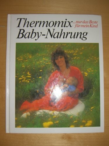 Thermomix Baby-Nahrung (...nur das Beste für mein Kind)