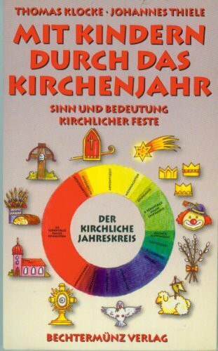 Mit Kindern durch das Kirchenjahr : Sinn und Bedeutung kirchlicher Feste.