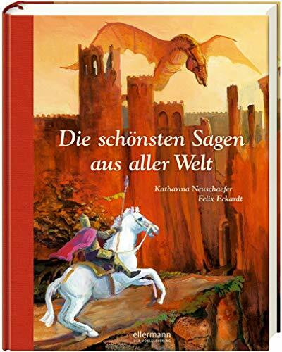 Die schönsten Sagen aus aller Welt: Erweiterte Neuauflage (Hausbuch)