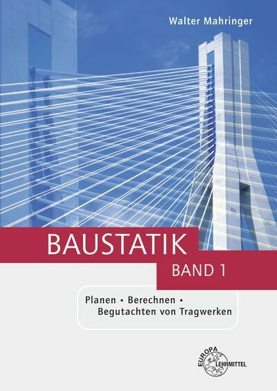 Baustatik: Planen - Berechnen - Begutachten von Tragwerken