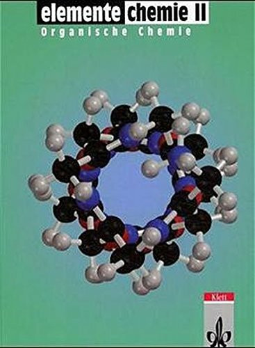 Elemente Chemie. Unterrichtswerk für Chemie an Gymnasien: Elemente Chemie, Überregionale Ausgabe, Neubearbeitung, Bd.2, Schülerband 11.-13. Schuljahr, Teilband 'Organische Chemie'