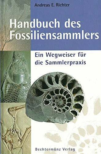 Handbuch des Fossiliensammlers: Ein Wegweiser für die Sammlerpraxis