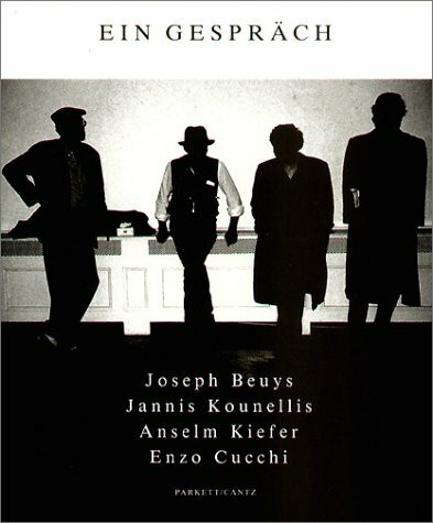 Ein Gespräch: Joseph Beuys, Jannis Kounellis, Anselm Kiefer, Enzo Cucchi