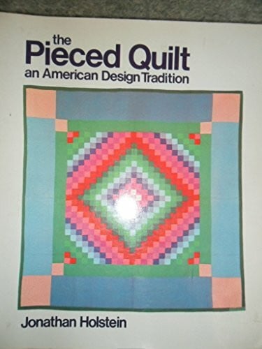 The Pieced Quilt: An American Design Tradition