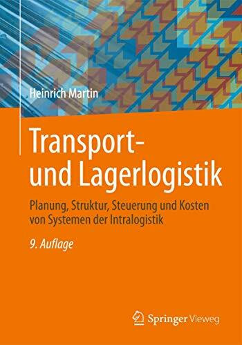 Transport- und Lagerlogistik: Planung, Struktur, Steuerung und Kosten von Systemen der Intralogistik