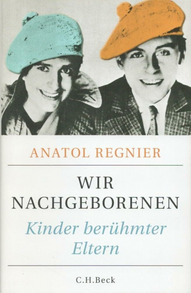 Wir Nachgeborenen: Kinder berühmter Eltern