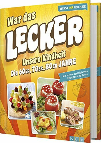 War das lecker! Wisst ihr noch.de: Die Rezepte unserer Kindheit - Ein Kochbuch der 60er, 70er und 80er Jahre