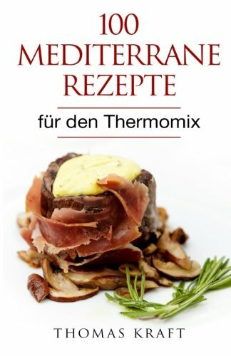 100 mediterrane Rezepte: für den Thermomix